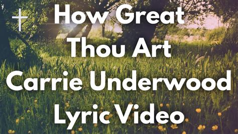 lyrics how great thou art carrie underwood: In Carrie Underwood's rendition of How Great Thou Art, the lyrics evoke a profound sense of gratitude and reverence for God.